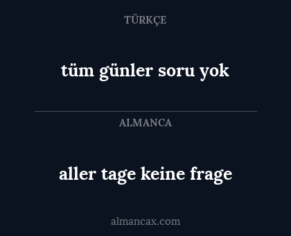 aller tage keine frage - tüm günler soru yok