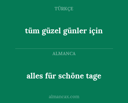 alles für schöne tage - tüm güzel günler için