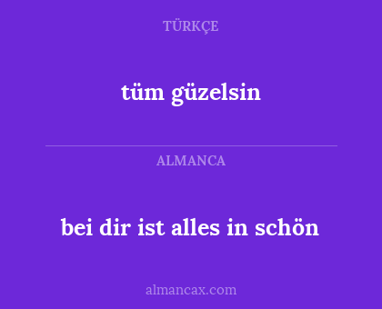 tüm güzelsin - bei dir ist alles in schön