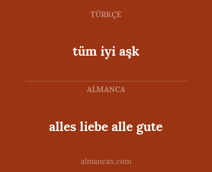 tüm iyi aşk - alles liebe alle gute