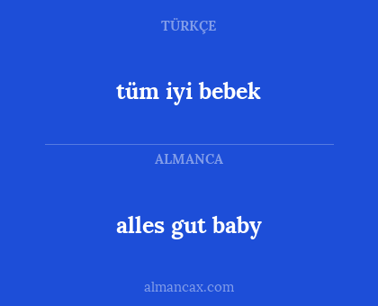 tüm iyi bebek - alles gut baby
