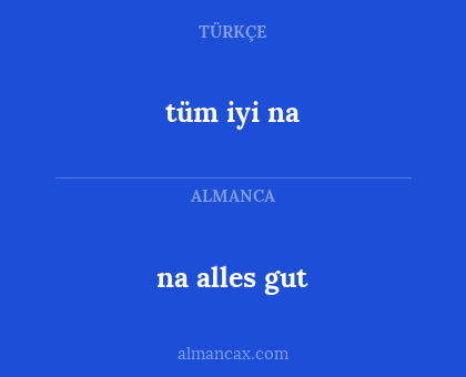 na alles gut - tüm iyi na