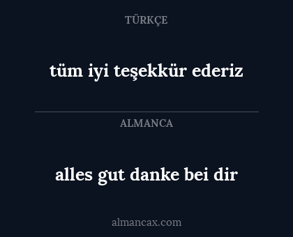 alles gut danke bei dir - tüm iyi teşekkür ederiz