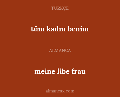 meine libe frau - tüm kadın benim