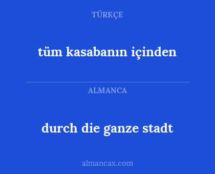 tüm kasabanın içinden - durch die ganze stadt