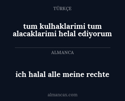 tum kulhaklarimi tum alacaklarimi helal ediyorum - ich halal alle meine rechte
