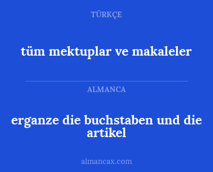 erganze die buchstaben und die artikel - tüm mektuplar ve makaleler