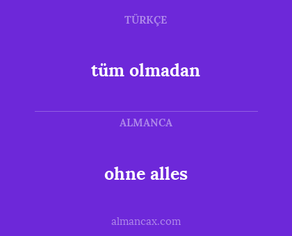 ohne alles - tüm olmadan