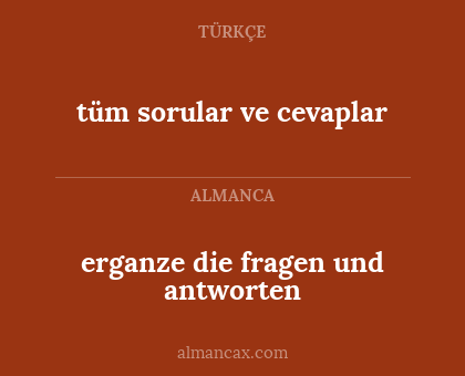 tüm sorular ve cevaplar - erganze die fragen und antworten