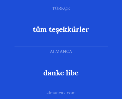 danke libe - tüm teşekkürler
