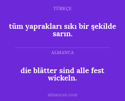 die blätter sind alle fest wickeln. - tüm yaprakları sıkı bir şekilde sarın.