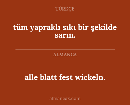tüm yapraklı sıkı bir şekilde sarın. - alle blatt fest wickeln.