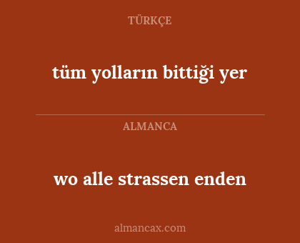 tüm yolların bittiği yer - wo alle strassen enden