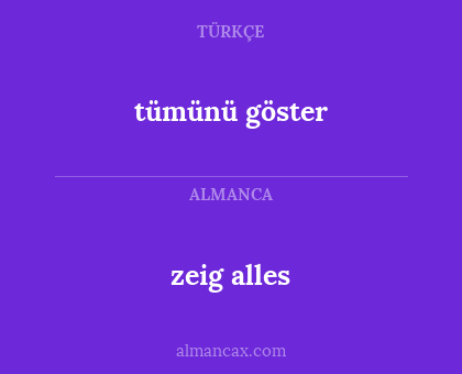 zeig alles - tümünü göster