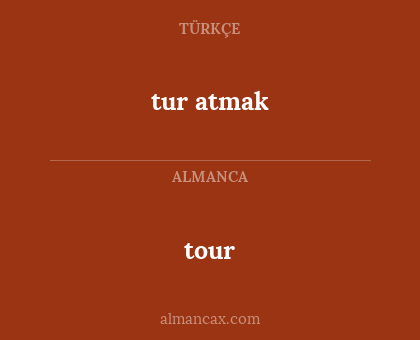 tour - tur atmak
