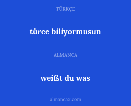 türce biliyormusun - weißt du was