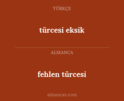 türcesi eksik - fehlen türcesi