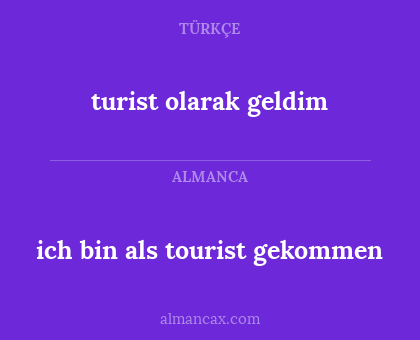 turist olarak geldim - ich bin als tourist gekommen