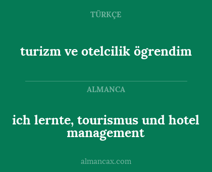 turizm ve otelcilik ögrendim - ich lernte, tourismus und hotel management