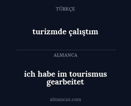 ich habe im tourismus gearbeitet - turizmde çalıştım