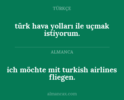türk hava yolları ile uçmak istiyorum. - ich möchte mit turkish airlines fliegen.