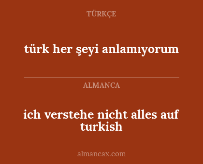ich verstehe nicht alles auf turkish - türk her şeyi anlamıyorum