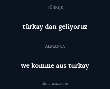 we komme aus turkay - türkay dan geliyoruz