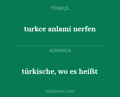 turkce anlami nerfen - türkische, wo es heißt