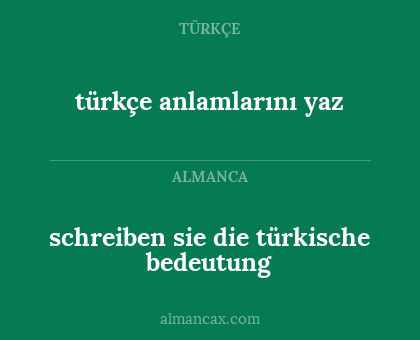 schreiben sie die türkische bedeutung - türkçe anlamlarını yaz