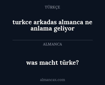 turkce arkadas almanca ne anlama geliyor - was macht türke?