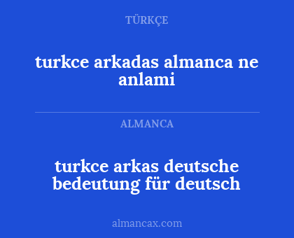 turkce arkadas  almanca ne anlami - turkce arkas deutsche bedeutung für deutsch