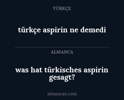 was hat türkisches aspirin gesagt? - türkçe aspirin ne demedi
