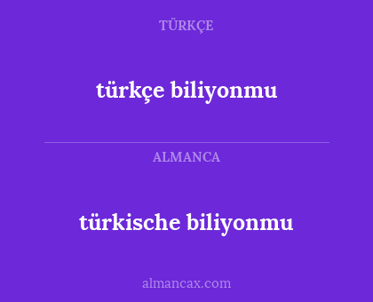türkische biliyonmu - türkçe biliyonmu
