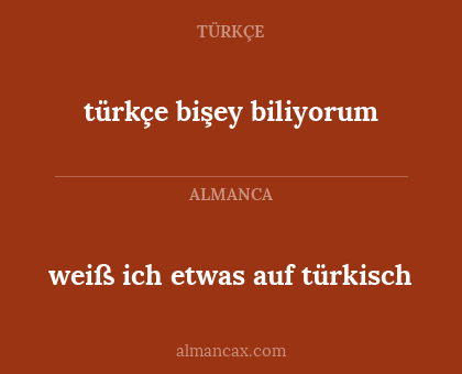 türkçe bişey biliyorum - weiß ich etwas auf türkisch