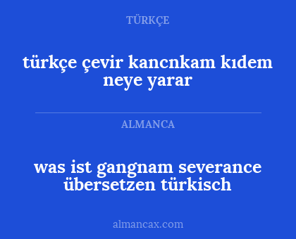 türkçe çevir kancnkam kıdem neye yarar - was ist gangnam severance übersetzen türkisch