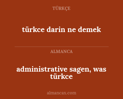 administrative sagen, was türkce - türkce darin ne demek
