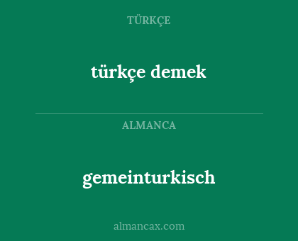 gemeinturkisch - türkçe demek