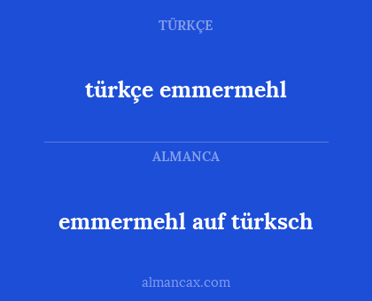 türkçe emmermehl - emmermehl auf türksch