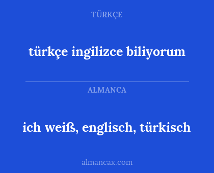 türkçe ingilizce biliyorum - ich weiß, englisch, türkisch