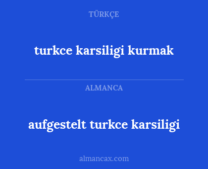 aufgestelt turkce karsiligi - turkce karsiligi kurmak
