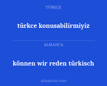 türkce konusabilirmiyiz - können wir reden türkisch