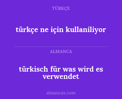 türkçe ne için kullaniliyor - türkisch für was wird es verwendet