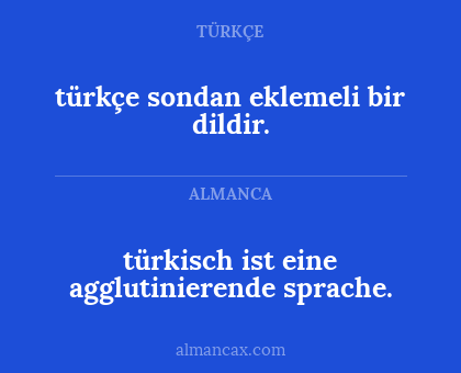 türkisch ist eine agglutinierende sprache. - türkçe sondan eklemeli bir dildir.