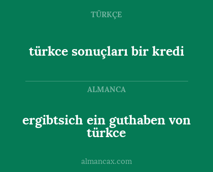 türkce sonuçları bir kredi - ergibtsich ein guthaben von türkce