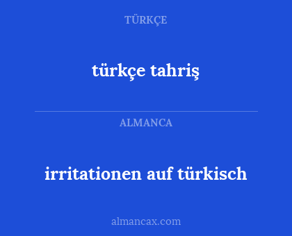 türkçe tahriş - irritationen auf türkisch