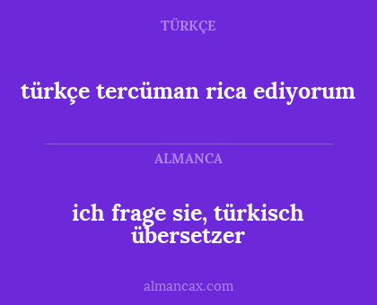 türkçe tercüman rica ediyorum - ich frage sie, türkisch übersetzer
