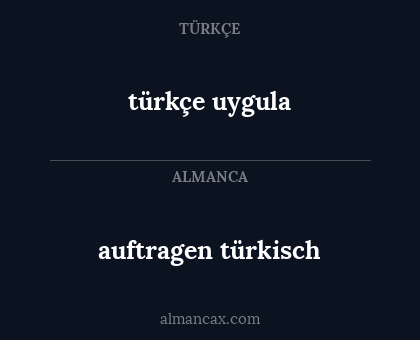 auftragen türkisch - türkçe uygula
