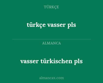 türkçe vasser pls - vasser türkischen pls