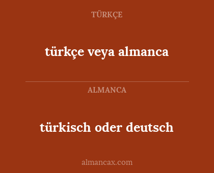 türkisch oder deutsch - türkçe veya almanca