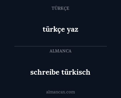 schreibe türkisch - türkçe yaz